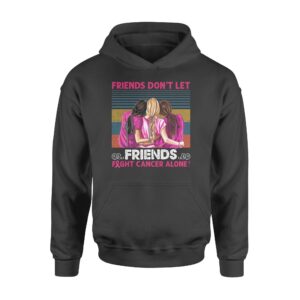 Besteever Friends Donï¿½t Let Friends Fight Cancer Alone Shirt Gift For