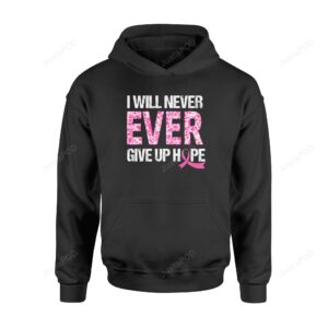 Besteever I Will Never Ever Give Up Hope Breast Cancer Awareness TL301 ï¿½ Standard 3D Hoodie For Men Women All Over 3D Printed Hoodie - aea6a1870799