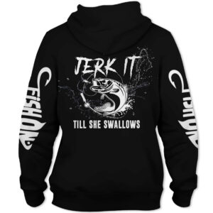 Fishing Jerk It Still She Swallows 3D Printed Hoodie/Zipper Hoodie - 292c6cd6f93b
