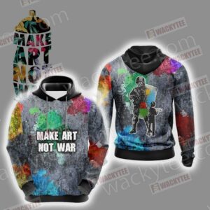 Make Art Not War Veteran 3D Hoodie All Over Print Hoodie3082 - c6f63ac69b7b