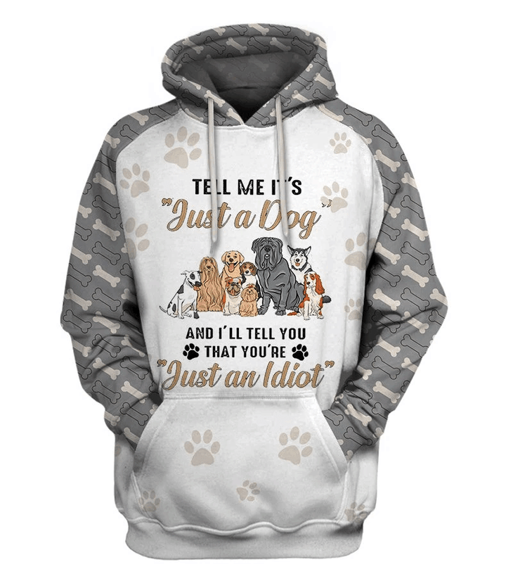 Tell Me It Is Just A Dog You An Idiot 3D Hoodie For Men For Women All Over Printed Hoodie - 91411a25cfff Tell Me It Is Just A Dog You An Idiot 3D Hoodie For Men For Women All Over Printed Hoodie - 91411a25cfff