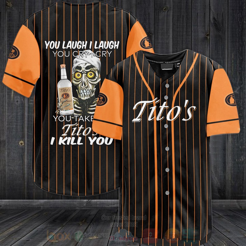 Tito’S You Laugh I Laugh You Cry I Cry Baseball Jersey Shirt Tito’S You Laugh I Laugh You Cry I Cry Baseball Jersey Shirt